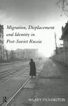 Migration, Displacement and Identity in Post-Soviet Russia cover