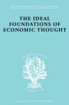 The Ideal Foundations of Economic Thought cover