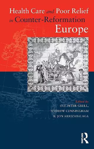 Health Care and Poor Relief in Counter-Reformation Europe cover