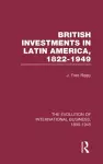 British Investments in Latin America, 1822–1949 Volume I cover