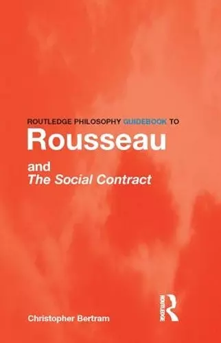 Routledge Philosophy GuideBook to Rousseau and the Social Contract cover