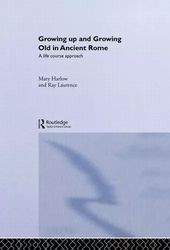 Growing Up and Growing Old in Ancient Rome cover