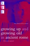 Growing Up and Growing Old in Ancient Rome cover
