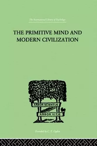 The Primitive Mind And Modern Civilization cover