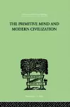 The Primitive Mind And Modern Civilization cover