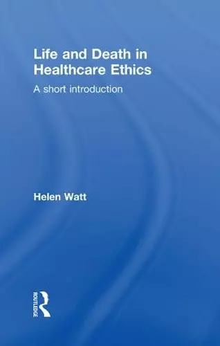 Life and Death in Healthcare Ethics cover