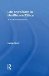 Life and Death in Healthcare Ethics cover