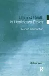 Life and Death in Healthcare Ethics cover