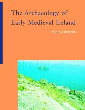 The Archaeology of Early Medieval Ireland cover