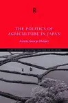 The Politics of Agriculture in Japan cover