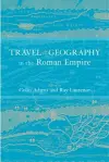 Travel and Geography in the Roman Empire cover