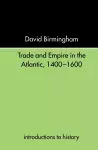 Trade and Empire in the Atlantic 1400-1600 cover