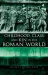 Childhood, Class and Kin in the Roman World cover