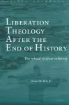 Liberation Theology after the End of History cover