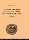 Arabian Medicine and its Influence on the Middle Ages: Volume I cover