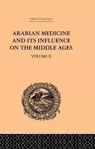 Arabian Medicine and its Influence on the Middle Ages: Volume II cover