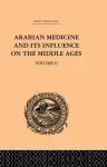 Arabian Medicine and its Influence on the Middle Ages: Volume II cover