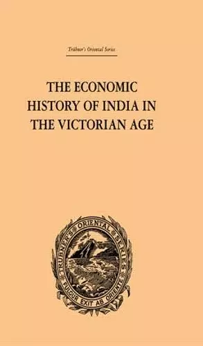 The Economic History of India in the Victorian Age cover