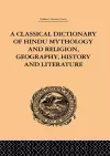 A Classical Dictionary of Hindu Mythology and Religion, Geography, History and Literature cover