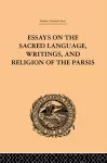 Essays on the Sacred Language, Writings, and Religion of the Parsis cover