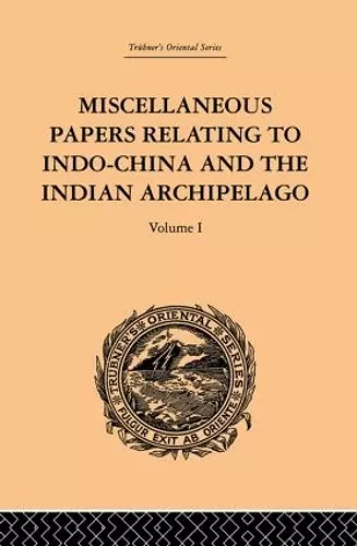 Miscellaneous Papers Relating to Indo-China and the Indian Archipelago: Volume I cover