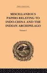 Miscellaneous Papers Relating to Indo-China and the Indian Archipelago: Volume I cover