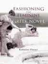 Fashioning the Feminine in the Greek Novel cover