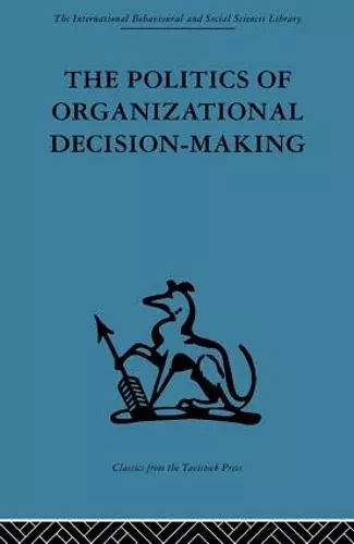 The Politics of Organizational Decision-Making cover