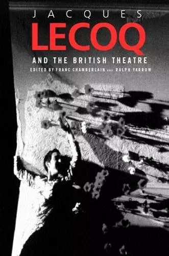 Jacques Lecoq and the British Theatre cover