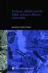 Medicine, Health and the Public Sphere in Britain, 1600-2000 cover