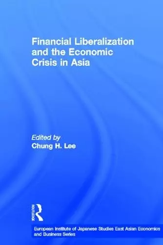 Financial Liberalization and the Economic Crisis in Asia cover