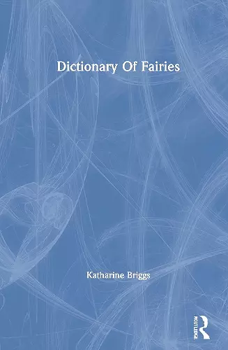 Dictionary Of Fairies (Katharine Briggs Collected Works Vol 10) cover