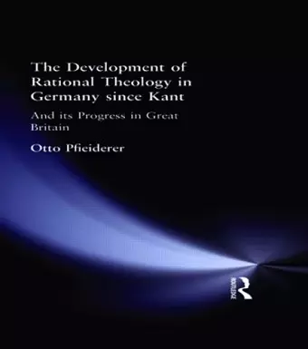 The Development of Rational Theology in Germany since Kant cover