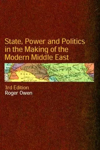 State, Power and Politics in the Making of the Modern Middle East cover