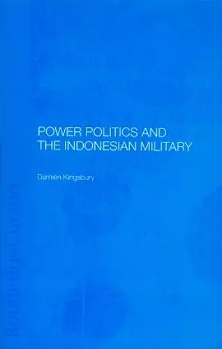 Power Politics and the Indonesian Military cover