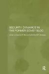 Security Dynamics in the Former Soviet Bloc cover