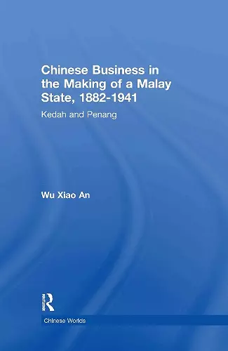 Chinese Business in the Making of a Malay State, 1882-1941 cover