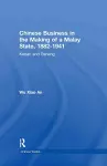 Chinese Business in the Making of a Malay State, 1882-1941 cover