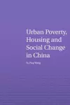 Urban Poverty, Housing and Social Change in China cover