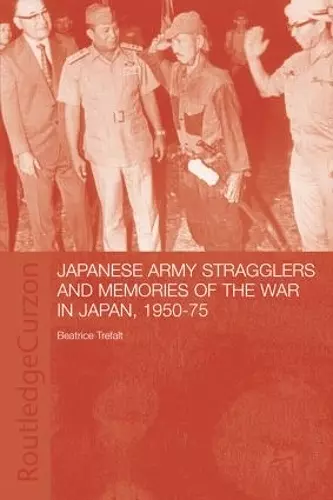 Japanese Army Stragglers and Memories of the War in Japan, 1950-75 cover