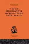 A Select Bibliography of Modern Economic Theory 1870-1929 cover