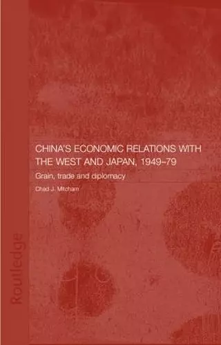 China's Economic Relations with the West and Japan, 1949-1979 cover