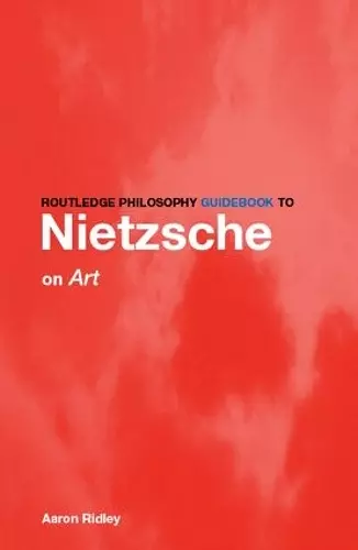 Routledge Philosophy GuideBook to Nietzsche on Art cover