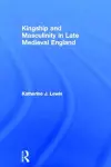 Kingship and Masculinity in Late Medieval England cover