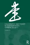 Calligraphy and Power in Contemporary Chinese Society cover