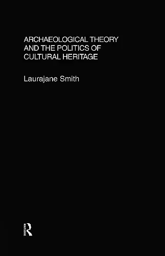 Archaeological Theory and the Politics of Cultural Heritage cover