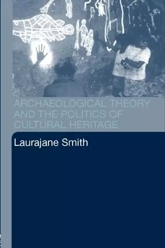 Archaeological Theory and the Politics of Cultural Heritage cover