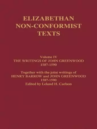 The Writings of John Greenwood 1587-1590, together with the joint writings of Henry Barrow and John Greenwood 1587-1590 cover