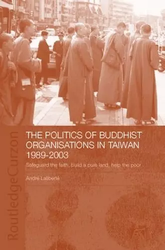 The Politics of Buddhist Organizations in Taiwan, 1989-2003 cover