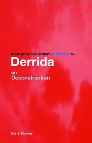 Routledge Philosophy Guidebook to Derrida on Deconstruction cover